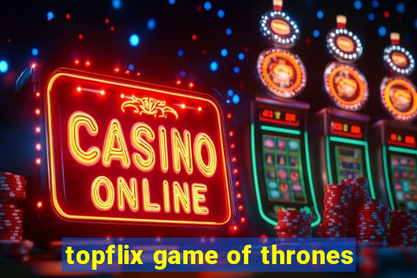 topflix game of thrones